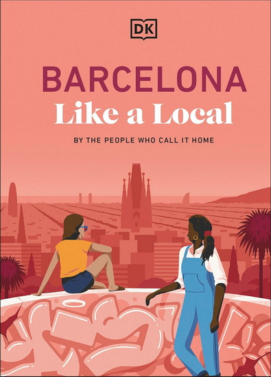 Barcelona Like a Local : By the People Who Call it Home - COLLECTIF