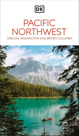 DK Pacific Northwest: Oregon, Washington and British Columbia 2025 - COLLECTIF
