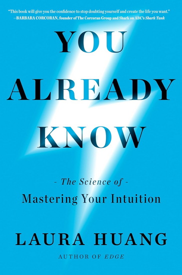 YOU ALREADY KNOW: The Science of Mastering Your Intuition - LAURA HUANG