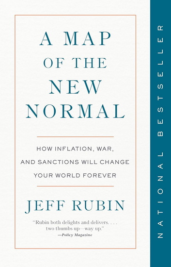 MAP OF THE NEW NORMAL, A: How Inflation, War, and Sanctions Will Change Your World Forever - JEFF RUBIN