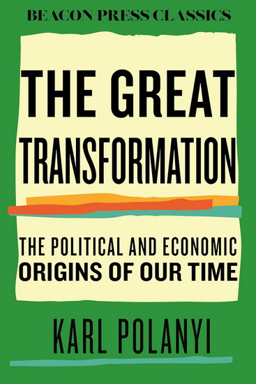 THE GREAT TRANSFORMATION : The Political and Economic Origins of Our Time - KARL POLANYI