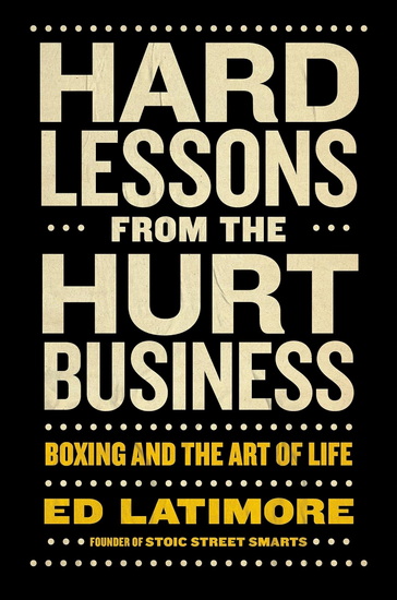 HARD LESSONS FROM THE HURT BUS: Boxing and the Art of Life - ED LATIMORE
