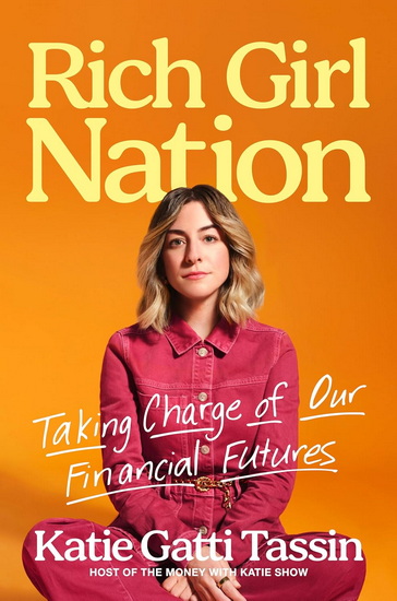 RICH GIRL NATION: Taking Charge of Our Financial Futures - KATIE GATTI TASSIN