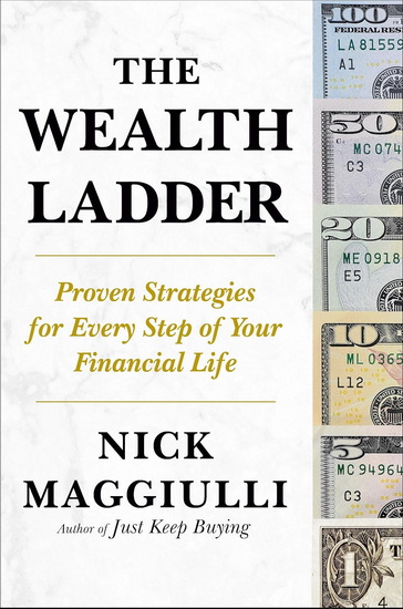 THE WEALTH LADDER : Proven Strategies for Every Step of Your Financial Life - NICK MAGGIULLI