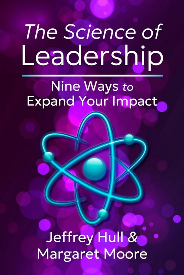 THE SCIENCE OF LEADERSHIP: Nine Ways to Expand Your Impact - JEFFREY HULL - MARGARET MOORE