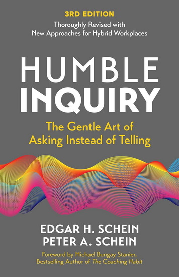 HUMBLE INQUIRY, 3RD EDITION: The Gentle Art of Asking Instead of Telling - EDGAR H SCHEIN - PETER A SCHEIN