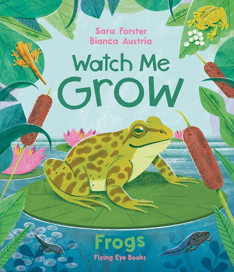 WATCH ME GORW FROGS - SARA FORSTER