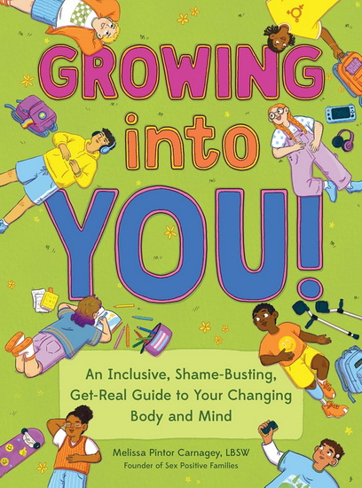GROWING INTO YOU: An Inclusive, Shame-Busting, Get-Real Guide to Your Changing Body and Mind - MELISSA PINTOR CARNAGEY