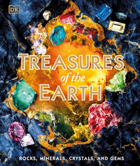 TREASURES OF EARTH: A Dazzling Collection of Rocks, Minerals, Crystals, and Gems - COLLECTIF