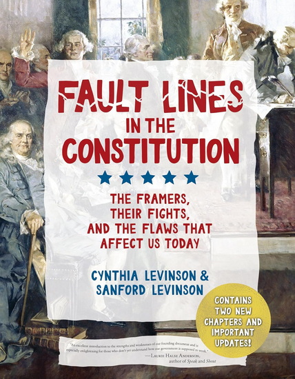 FAULT LINES CONSTITUTION 3: The Framers, Their Fights, and the Flaws that Affect Us Today - CYNTHIA LEVINSON - SANFORD LEVINSON
