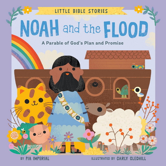 LITTLE BIBLE STORIES NOAH: A Parable of God&#39;s Plan and Promise - PIA IMPERIAL - CARLY GLEDHILL