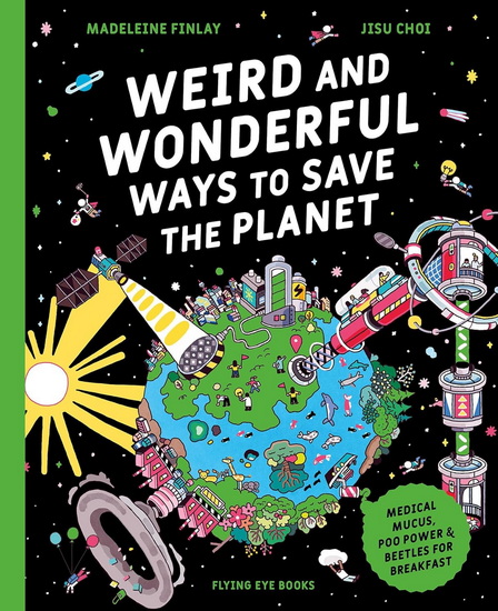 WEIRD AND WONDERFUL: Medical Mucus, Poo Power and Beetles for Breakfast - MADELEINE FINLAY