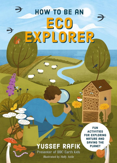 HOW TO BE AN ECO EXPLORER: Fun Activities for Exploring Nature and Saving the Planet - YUSSEF RAFIK