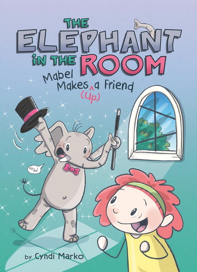 MABEL MAKES (^UP) A FRIEND - CYNDI MARKO