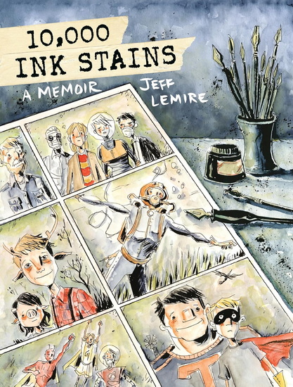 10,000 Ink Stains: A Memoir - JEFF LEMIRE