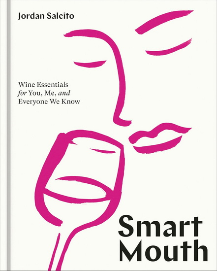SMART MOUTH: Wine Essentials for You, Me, and Everyone We Know - COLLECTIF
