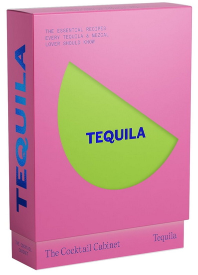 THE COCKTAIL CABINET: TEQUILA : The Essential Drinks Every Tequila & Mezcal Lover Should Know - COLLECTIF
