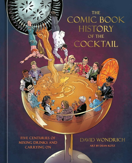 COMIC BOOK HISTORY COCKTAILS: Five Centuries of Mixing Drinks and Carrying On - DAVID WONDRICH