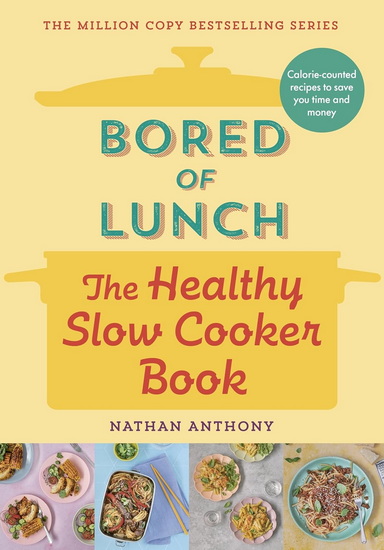 BORED OF LUNCH: THE HEALTHY SL: Calorie-counted recipes to save you time and money - NATHAN ANTHONY