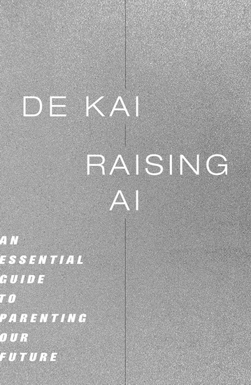 RAISING AI: An Essential Guide to Parenting Our Future - COLLECTIF