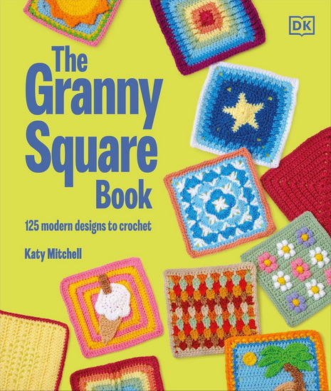 The Granny Square Book: 125 Modern Designs to Crochet - KATY MITCHELL