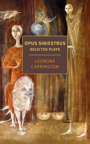 OPUS SINIESTRUS: SELECT PLAYS - LEONORA CARRINGTON