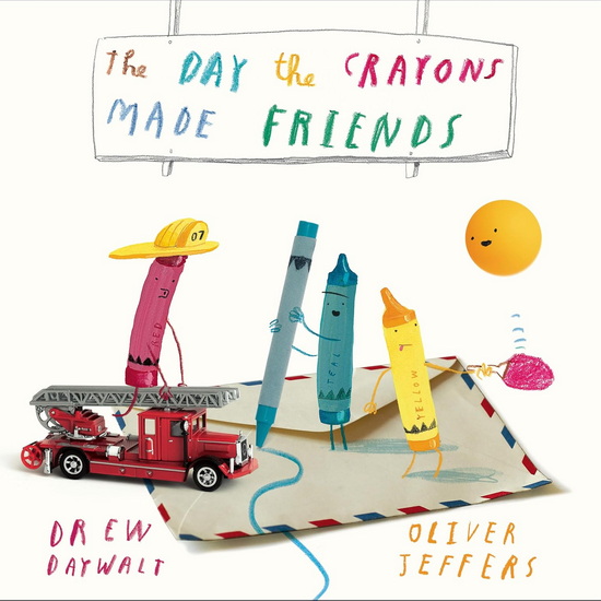 The Day the Crayons Made Friends - DREW DAYWALT - OLIVER JEFFERS