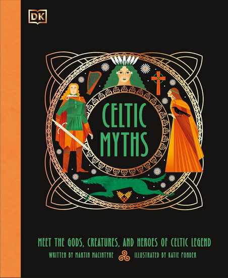 CELTIC MYTHS: Meet the God, Creatures, and Heroes of Celtic Legend - COLLECTIF