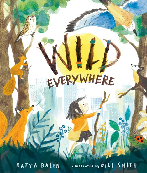 WILD EVERYWHERE - KATYA BALEN - GILL SMITH