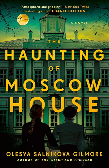 THE HAUNTING OF MOSCOW HOUSE - OLESYA SALNIKOVA GILMORE