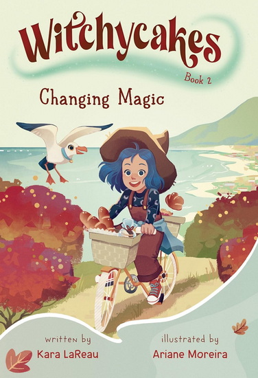 WITCHYCAKES #2: CHANGING MAGIC - KARA LAREAU - ARIANE MOREIRA