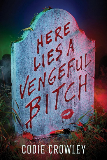 HERE LIES A VENGEFUL BITCH - CODIE CROWLEY