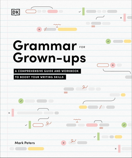 GRAMMER FOR GROWN UPS: A Comprehensive Guide and Workbook to Boost Your Writing Skills - MARK PETERS