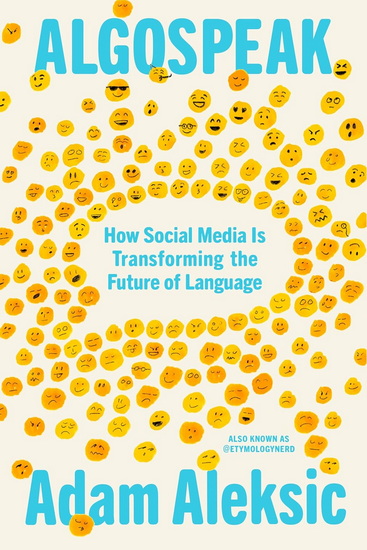 ALGOSPEAK: How Social Media Is Transforming the Future of Language - ADAM ALEKSIC