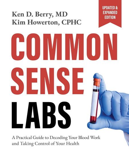 COMMON SENSE LABS: A Practical Guide to Decoding Your Blood Work and Taking Control of Your Health (Updated and Expanded Edition) - KEN BERRY
