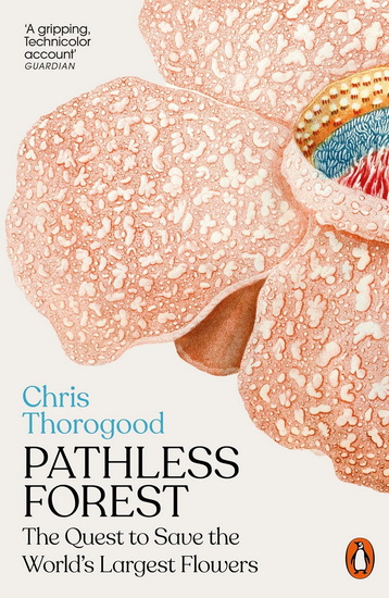 PATHLESS FOREST: The Quest to Save the World&#39;s Largest Flowers - CHRIS THOROGOOD