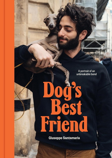 DOG&#39;S BEST FRIEND: A portrait of an unbreakable bond - COLLECTIF
