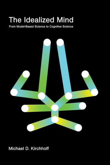 vIDEALIZED MIND: From Model-Based Science to Cognitive Science - COLLECTIF