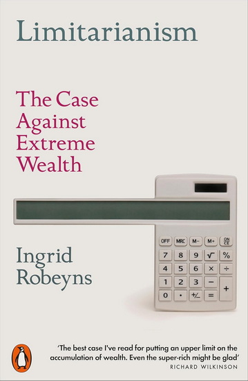 LIMITARIANISM: The Case Against Extreme Wealth - INGRID ROBEYNS