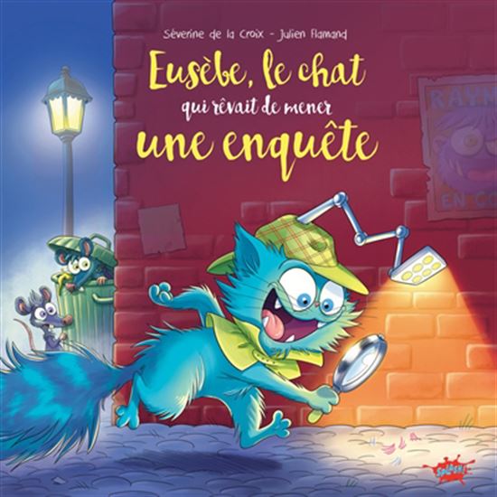 Eusèbe, le chat qui rêvait de résoudre une enquête - SÉVERINE DE LA CROIX - JULIEN FLAMAND