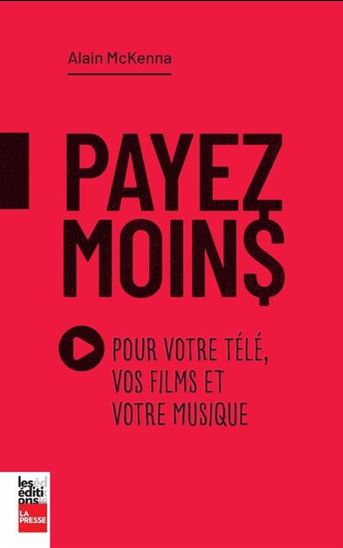 Payez moins pour votre télé, vos films et votre musique - ALAIN MCKENNA