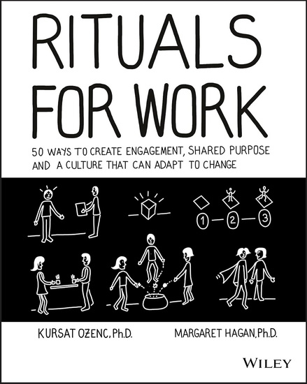 Rituals for Work: 50 Ways to Create Engagement, Shared Purpose, and a Culture That Can Adapt to Change - KURSAT OZENC - MARGARET HAGAN