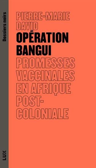 Opération bangui : promesses vaccinales en Afrique post-coloniale - PIERRE-MARIE DAVID