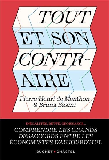 Tout et son contraire : comprendre les grandes controverses économiques d&#39;aujourd&#39;hui - PIERRE-HENRI DE MENTHON - BRUNA BASINI