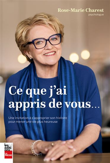 Ce que j&#39;ai appris de vous : Une invitation à s&#39;approprier son histoire et à faire des choix heureux - ROSE-MARIE CHAREST