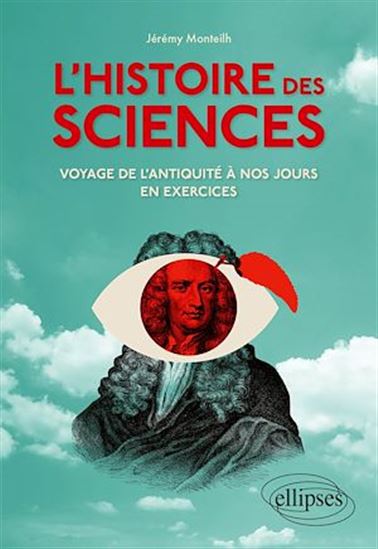 L'Histoire des sciences : voyage de l'Antiquité à nos jours en exercices - JEREMY MONTEILH