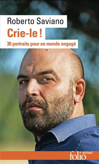 Crie-le ! : 30 portraits pour un monde engagé - ROBERTO SAVIANO - ALESSANDRO BARONCIANI