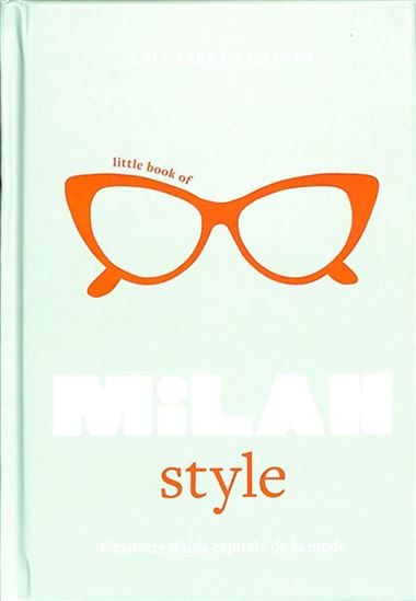 Little book of Milan style : l&#39;histoire de la mode d&#39;une ville iconique - LAIA FARRAN FARRAN GRAVES