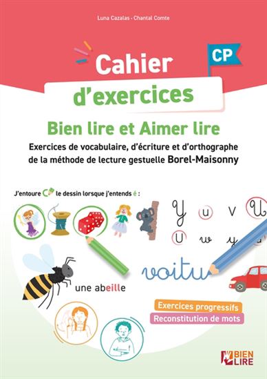 Cahier d&#39;exercices CP : bien lire et aimer lire : exercices de vocabulaire, d&#39;écriture et d&#39;orthographe de la méthode Borel-Maisonny gestuelle et phonétique - LUNA CAZALAS - CHANTAL COMTE