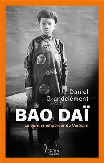 Bao Daï : le dernier empereur du Vietnam - DANIEL GRANDCLÉMENT